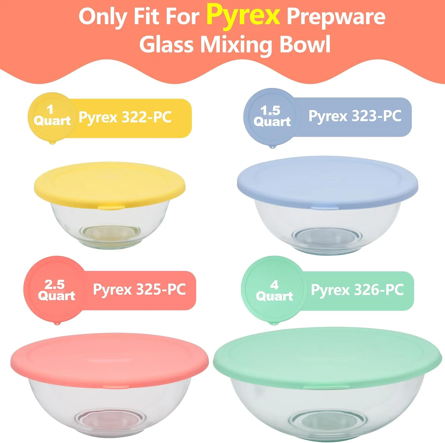Silicone Replacement Lids Only Fit for Pyrex 322-s 1 Quart | 323-s 1.5 Quart | 325-s 2.5 Quart | 326-s 4 Quart Prepware Glass Mixing Bowls, Dishwasher, Microwave Safe (Bowl not included)- 4 Pack